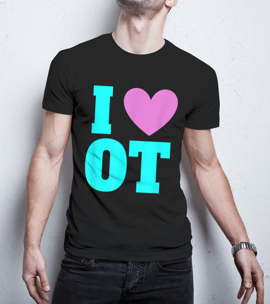I Love OT Occupational Therapy Therapist T-Shirt