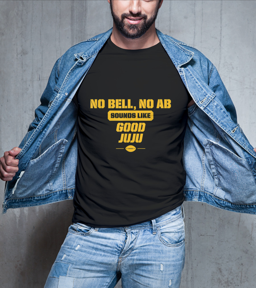 No Bell No AB Sounds Like Good Juju Pittsburgh Football Steelers T-Shirt