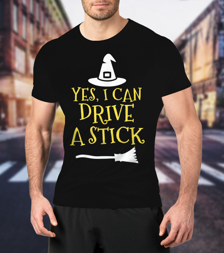 Yes I Can Drive A Stick Witch Hat Broomstick Halloween T-Shirt