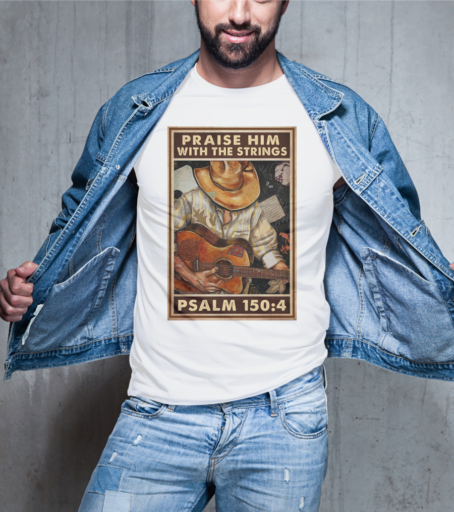 Praise Him With The Strings Psalm 150:4 T-Shirt