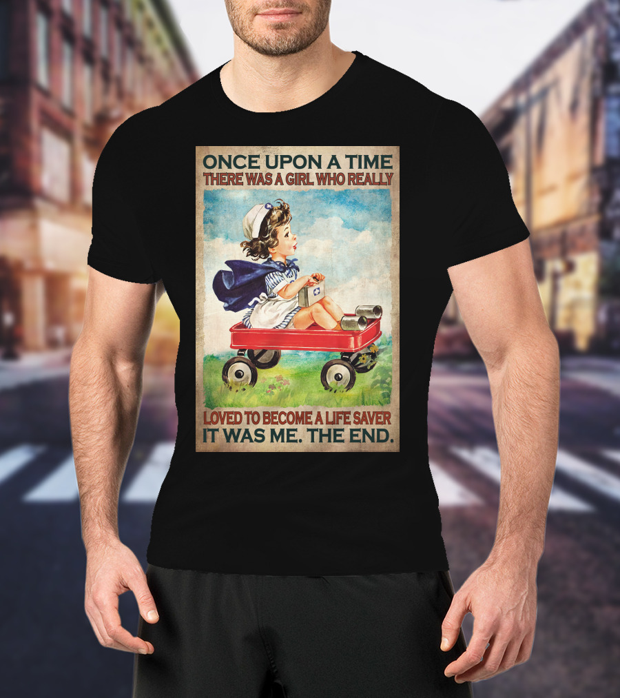 Once Upon A Time There Was A Girl Who Really Loved To Become A Life Saver It Was Me The End T-Shirt