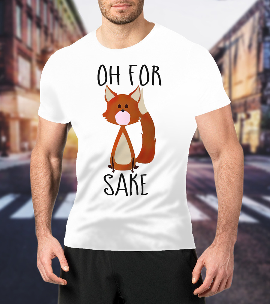 Oh For Fox Sake T-Shirt