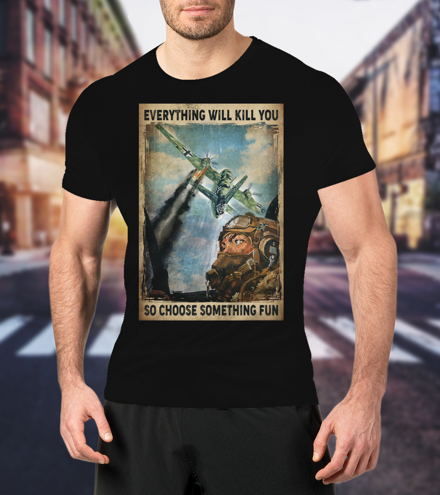 Everything Will Kill You So Choose Something Fun Vintage Pilot Art T-Shirt