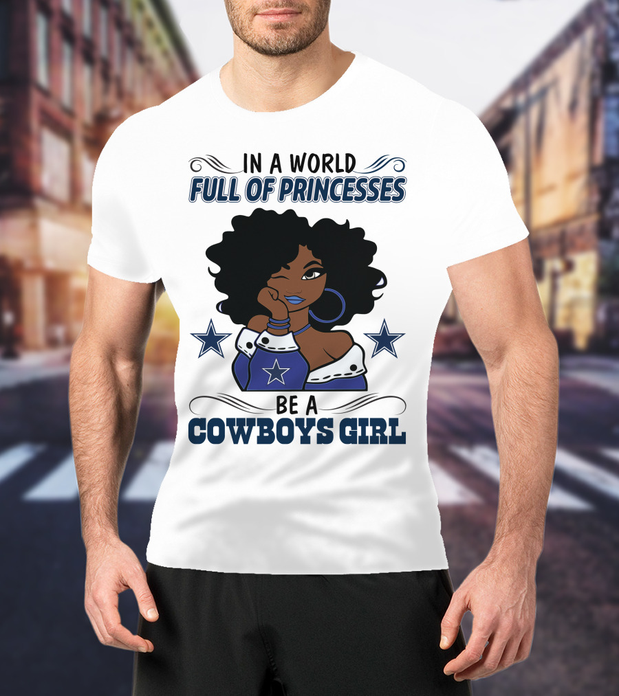 In A World Full Of Princesses Be A Cowboys Girl T-Shirt