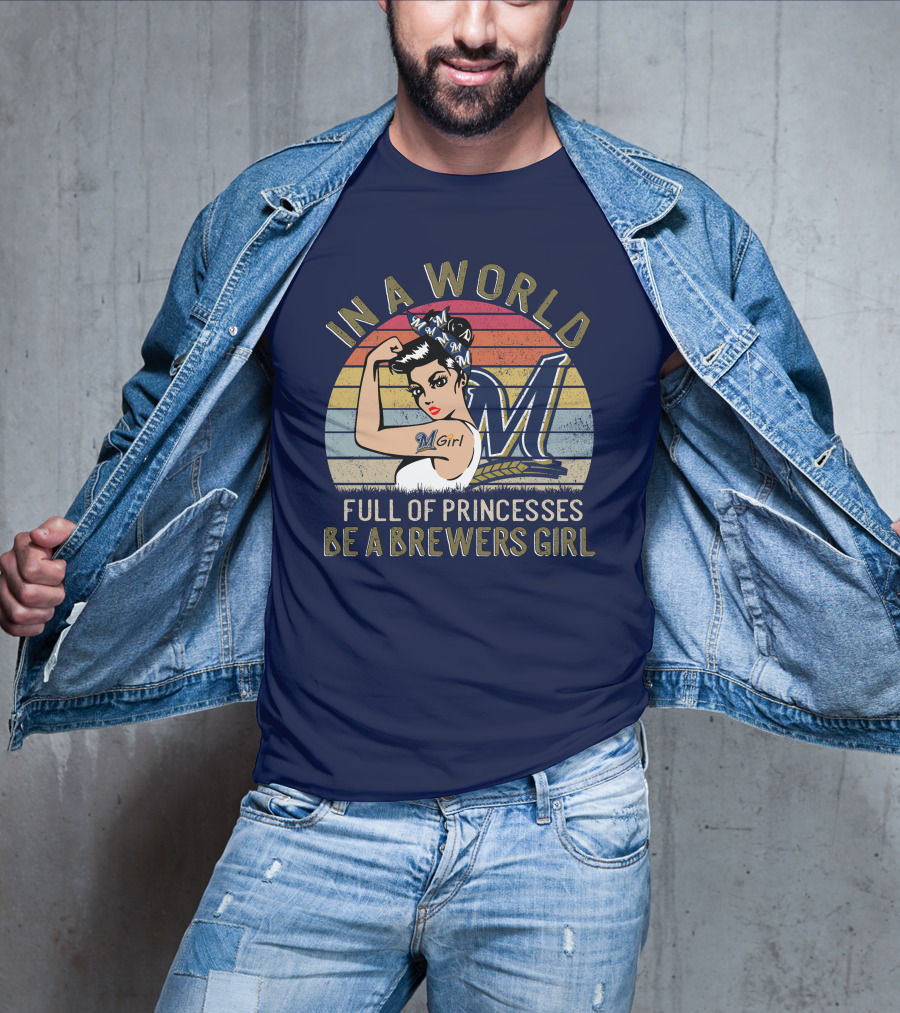In A World Full Of Princesses Be A Brewers Girl T-Shirt