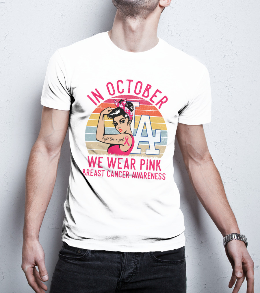 In October We Wear Pink Breast Cancer Awareness Fight Like A Girl La Dodgers T-Shirt