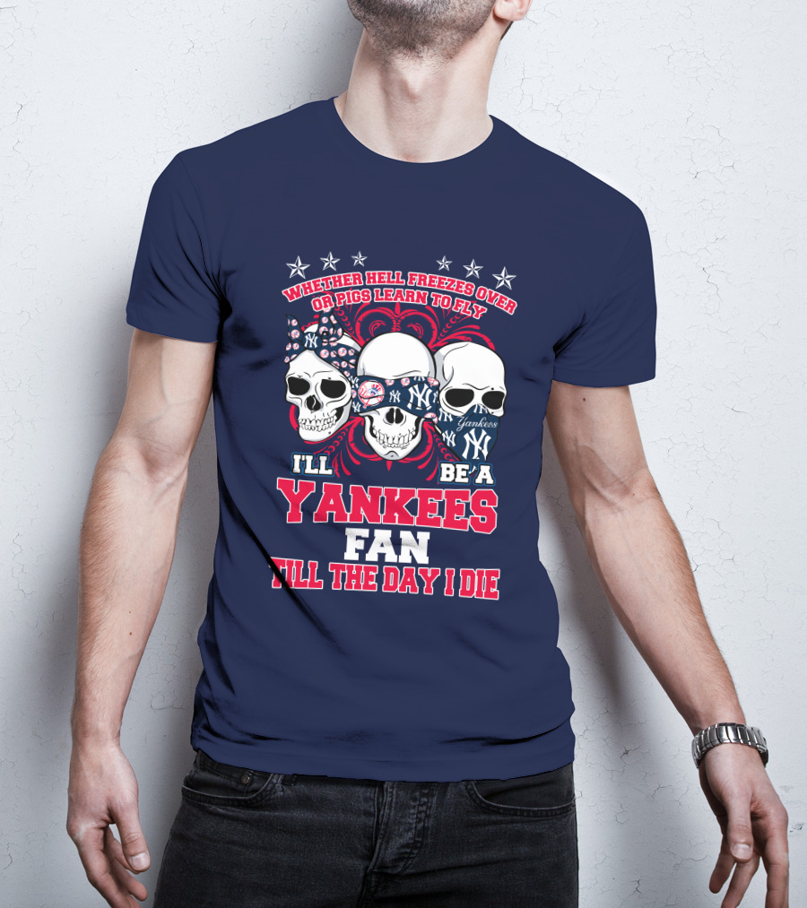 Whether Hell Freezes Over Yankees Fan Till The Day I Die T-Shirt