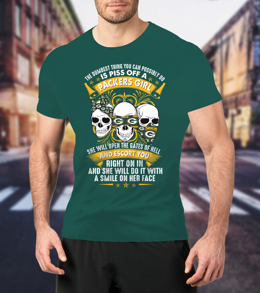 The Dumbest Thing You Can Possibly Do Is Piss Off A Packers Girl She Will Open The Gates Of Hell And Escort You Right On In And She Will Do It With A Smile On Her Face Packers Girl T-Shirt