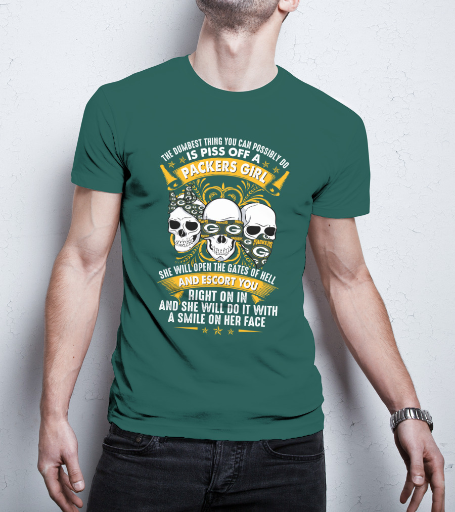The Dumbest Thing You Can Possibly Do Is Piss Off A Packers Girl She Will Open The Gates Of Hell And Escort You Right On In And She Will Do It With A Smile On Her Face Packers Girl T-Shirt