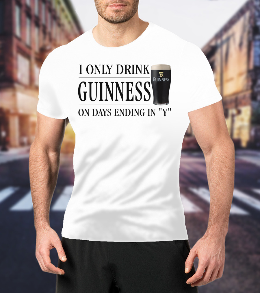 I Only Drink Guinness On Days Ending In Y T-Shirt