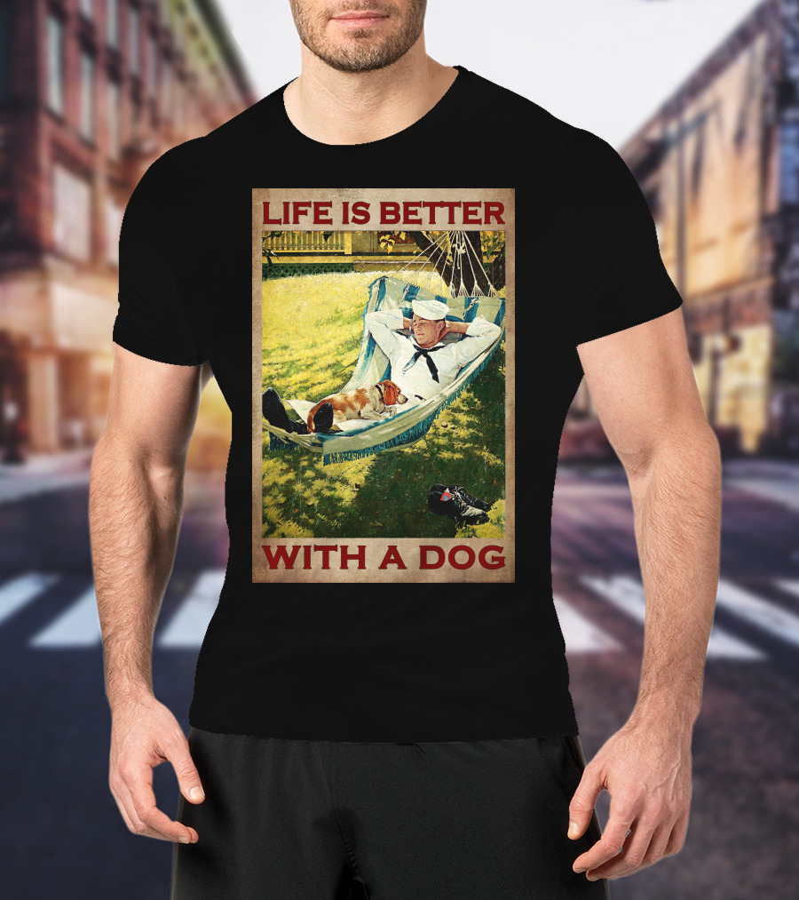 Life Is Better With A Dog T-Shirt