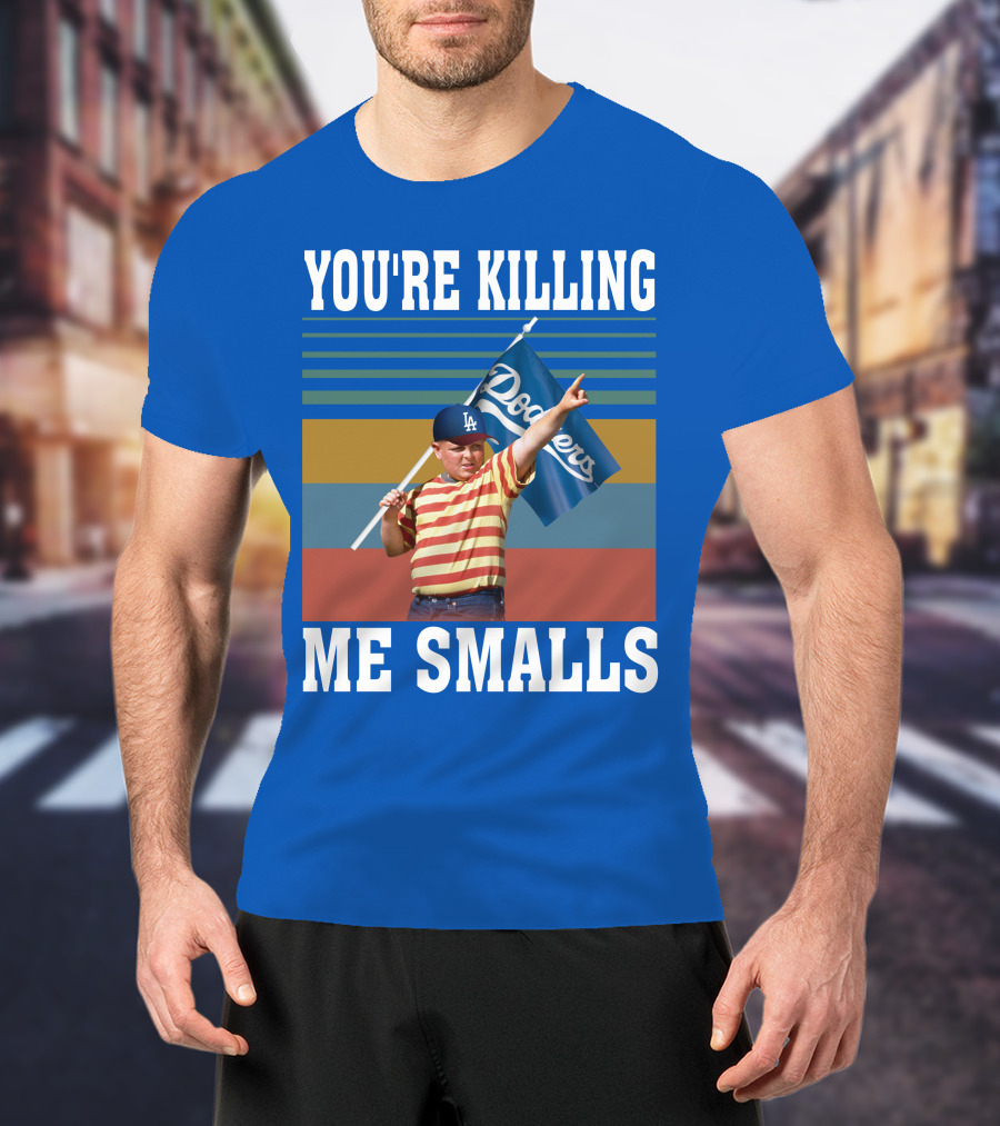 You're Killing Me Smalls Dodgers T-Shirt