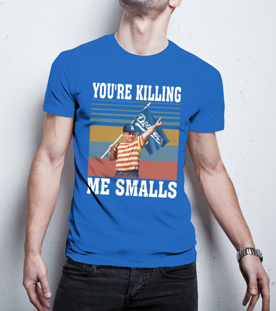 You're Killing Me Smalls Dodgers T-Shirt