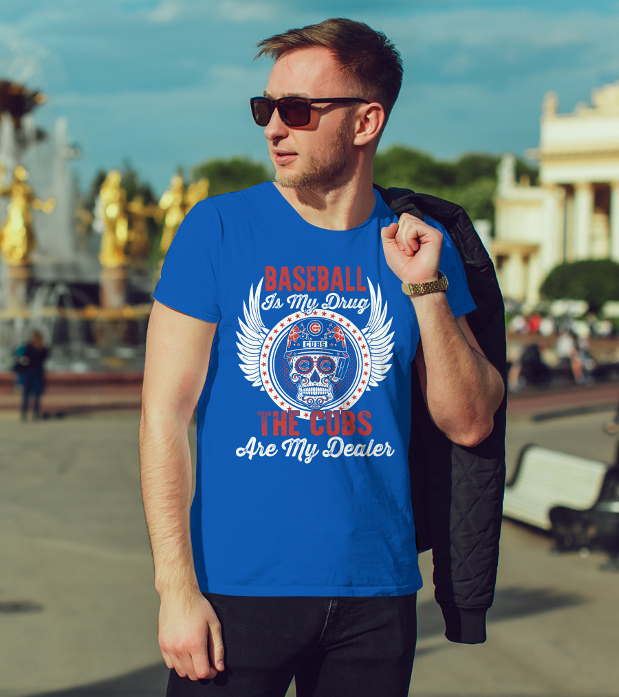 Baseball Is My Drug The Cubs Are My Dealer Cubs T-Shirt