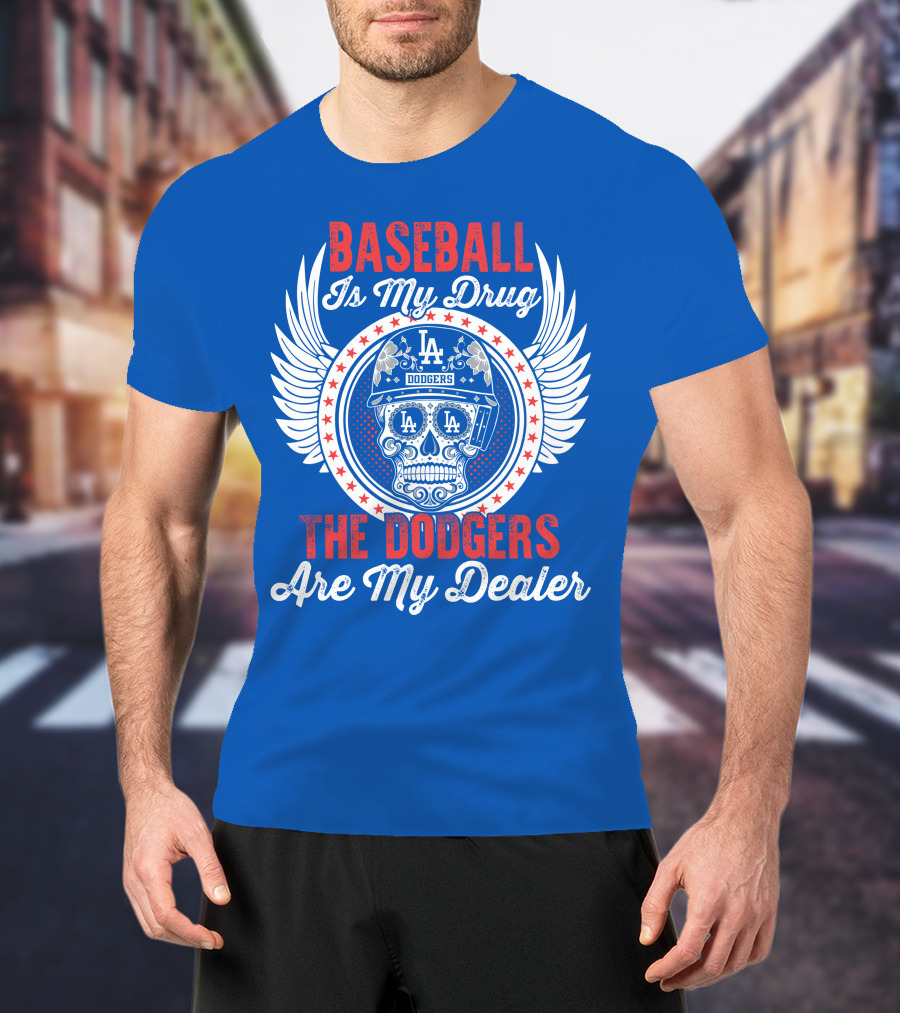 Baseball Is My Drug The Dodgers Are My Dealer T-Shirt