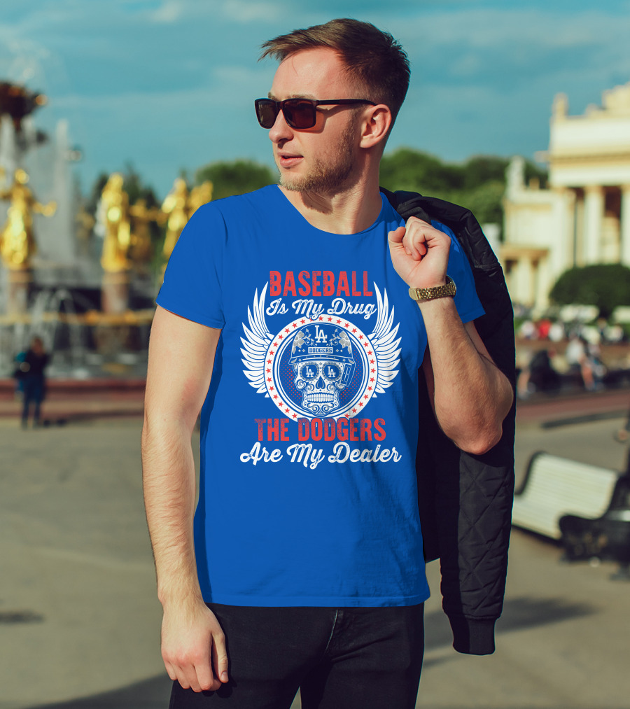 Baseball Is My Drug The Dodgers Are My Dealer T-Shirt