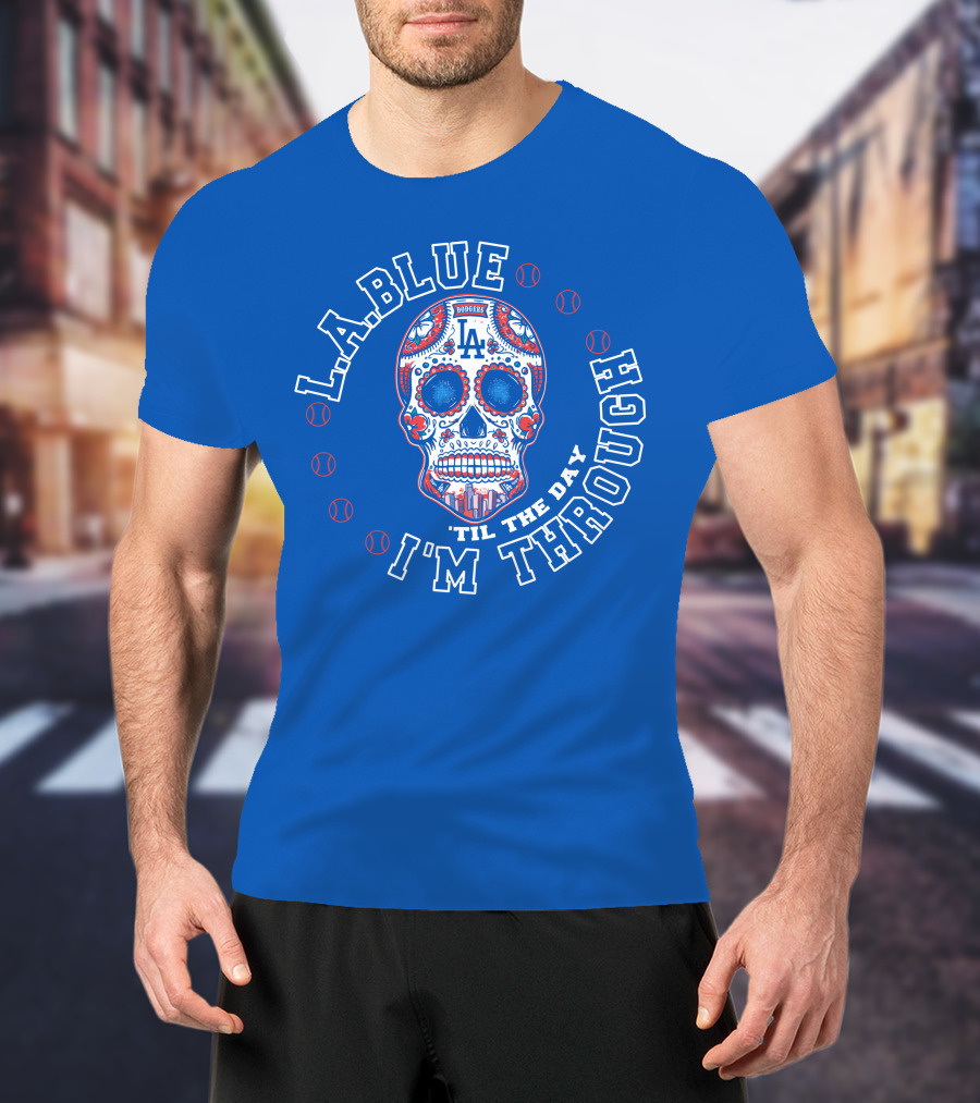 L.a. Blue Dodgers Skull 'Til The Day I'm Through T-Shirt