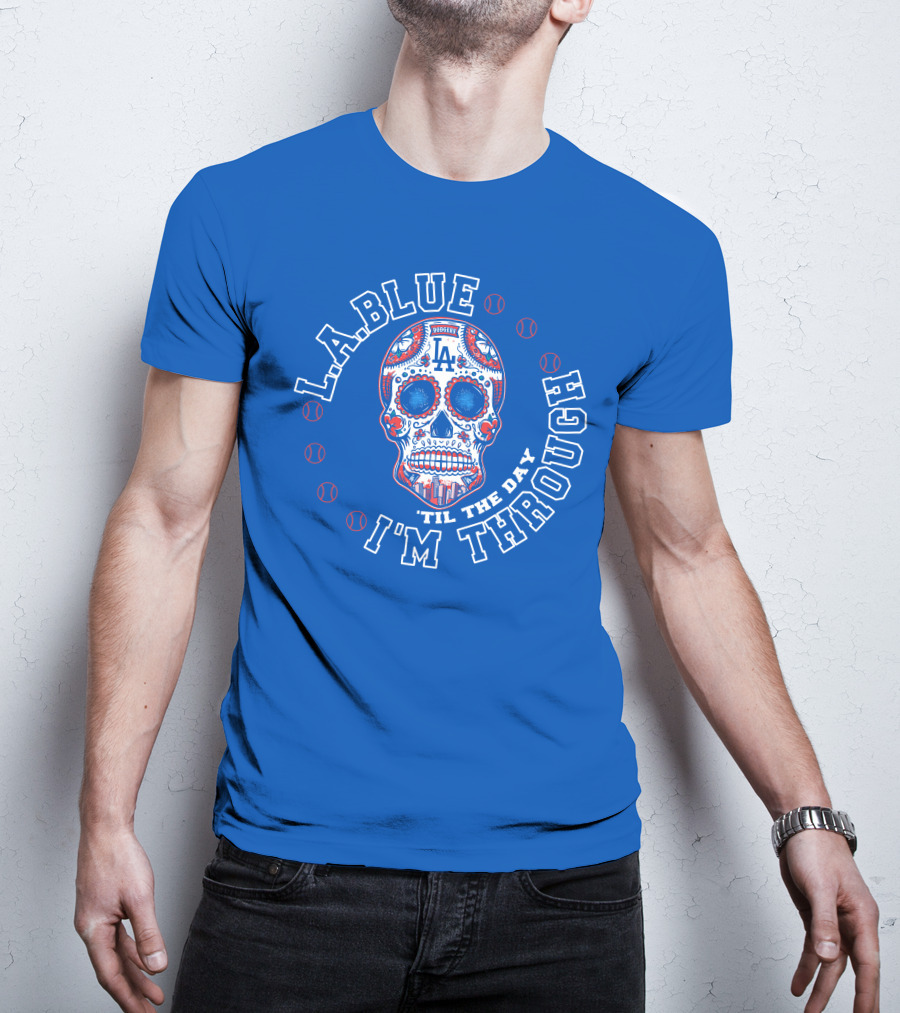 L.a. Blue Dodgers Skull 'Til The Day I'm Through T-Shirt