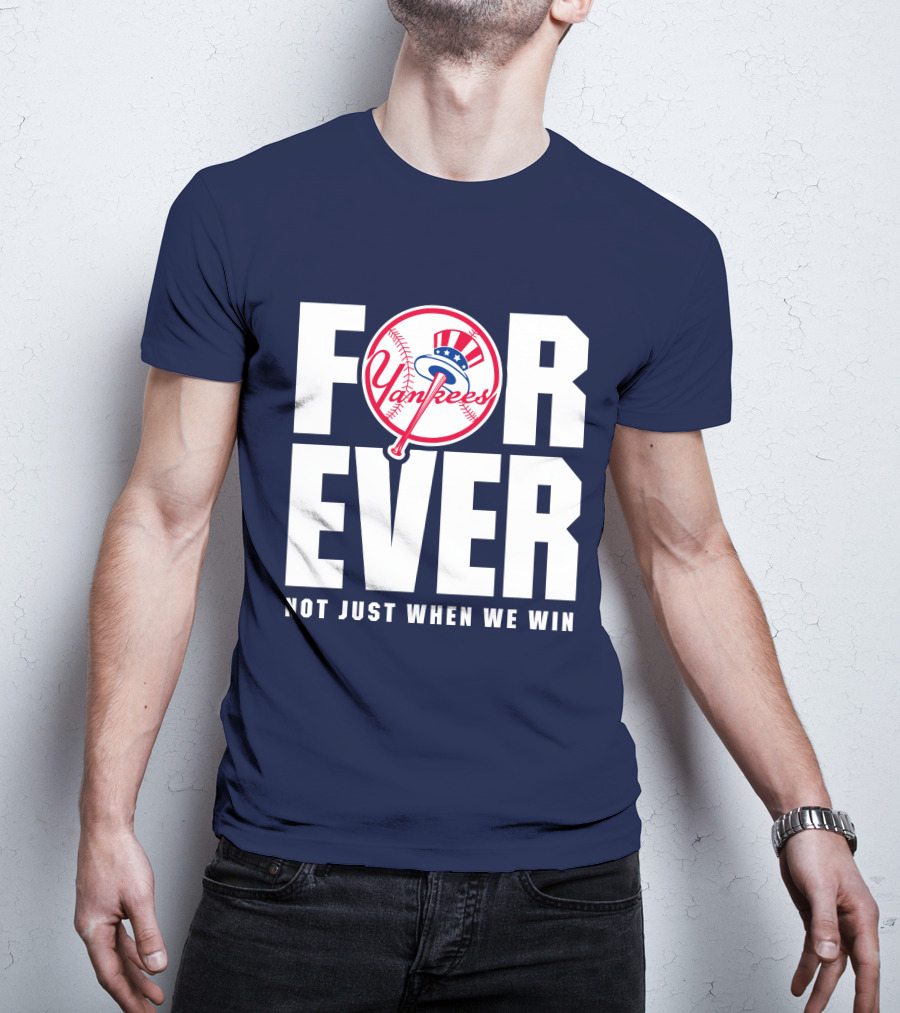 Yankees Forever Not Just When We Win T-Shirt