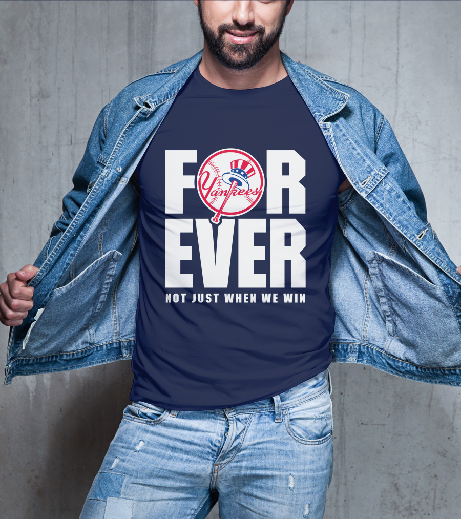 Yankees Forever Not Just When We Win T-Shirt