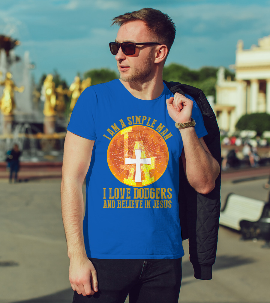 I Am A Simple Man I Love Dodgers And Believe In Jesus T-Shirt