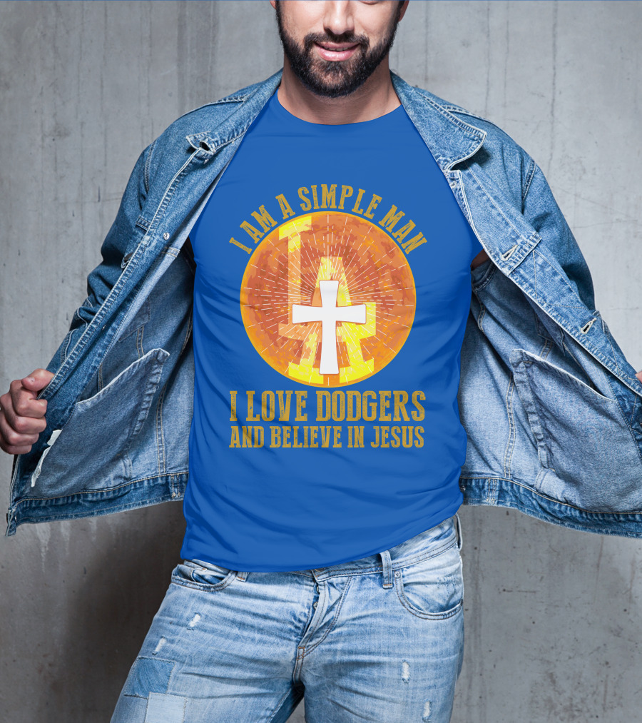 I Am A Simple Man I Love Dodgers And Believe In Jesus T-Shirt