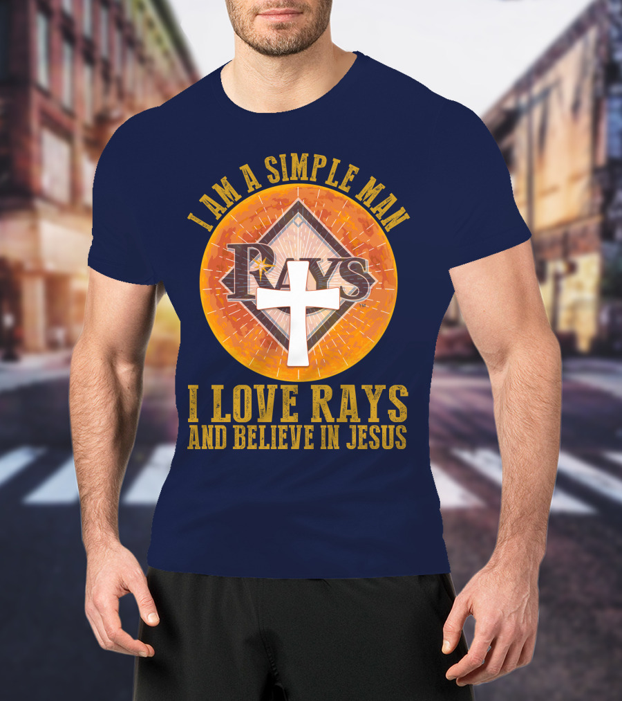 I Am A Simple Man I Love Rays And Believe In Jesus T-Shirt