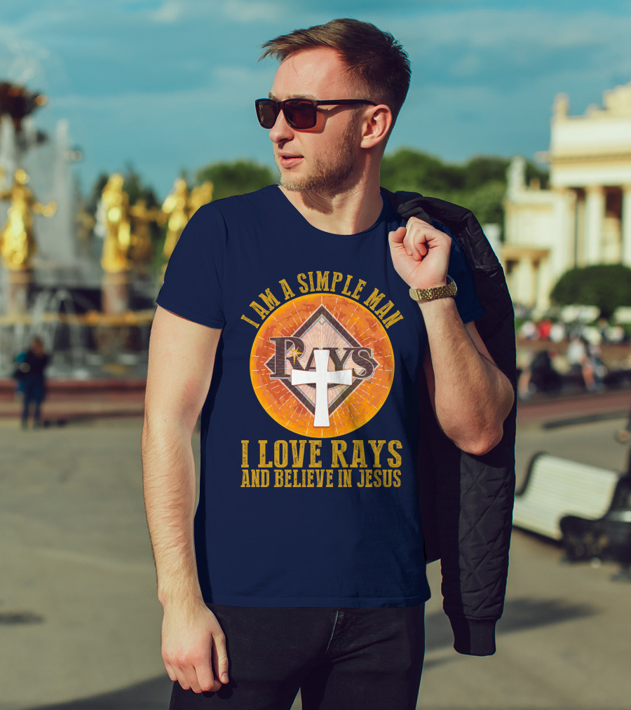I Am A Simple Man I Love Rays And Believe In Jesus T-Shirt