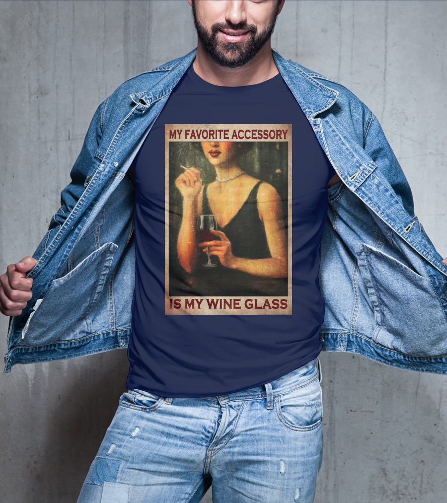 My Favorite Accessory Is My Wine Glass T-Shirt