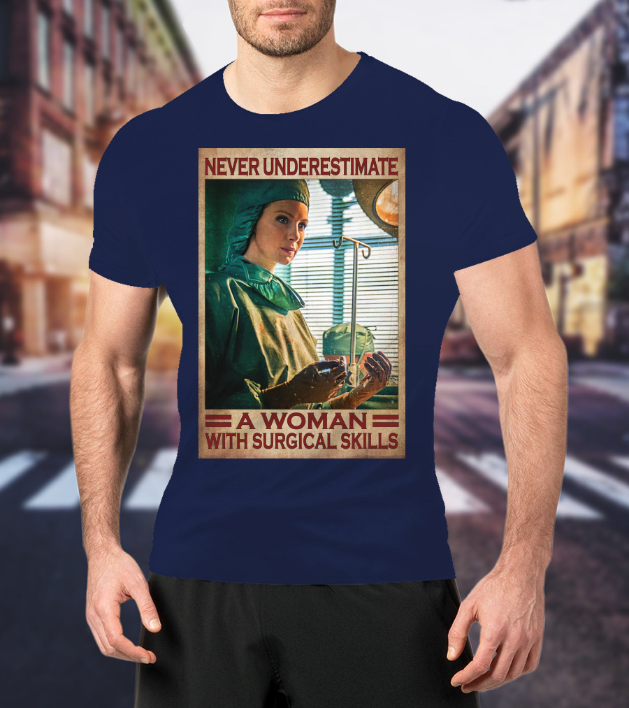 Never Underestimate A Woman With Surgical Skills T-Shirt