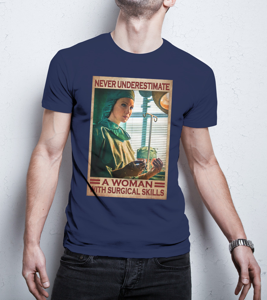 Never Underestimate A Woman With Surgical Skills T-Shirt