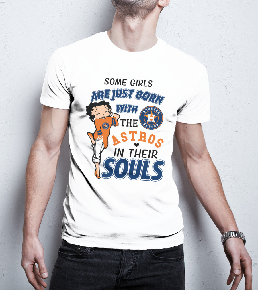Some Girls Are Just Born With The Houston Astros In Their Souls T-Shirt