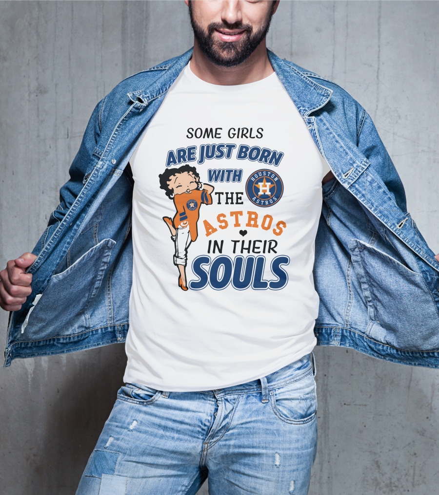 Some Girls Are Just Born With The Houston Astros In Their Souls T-Shirt