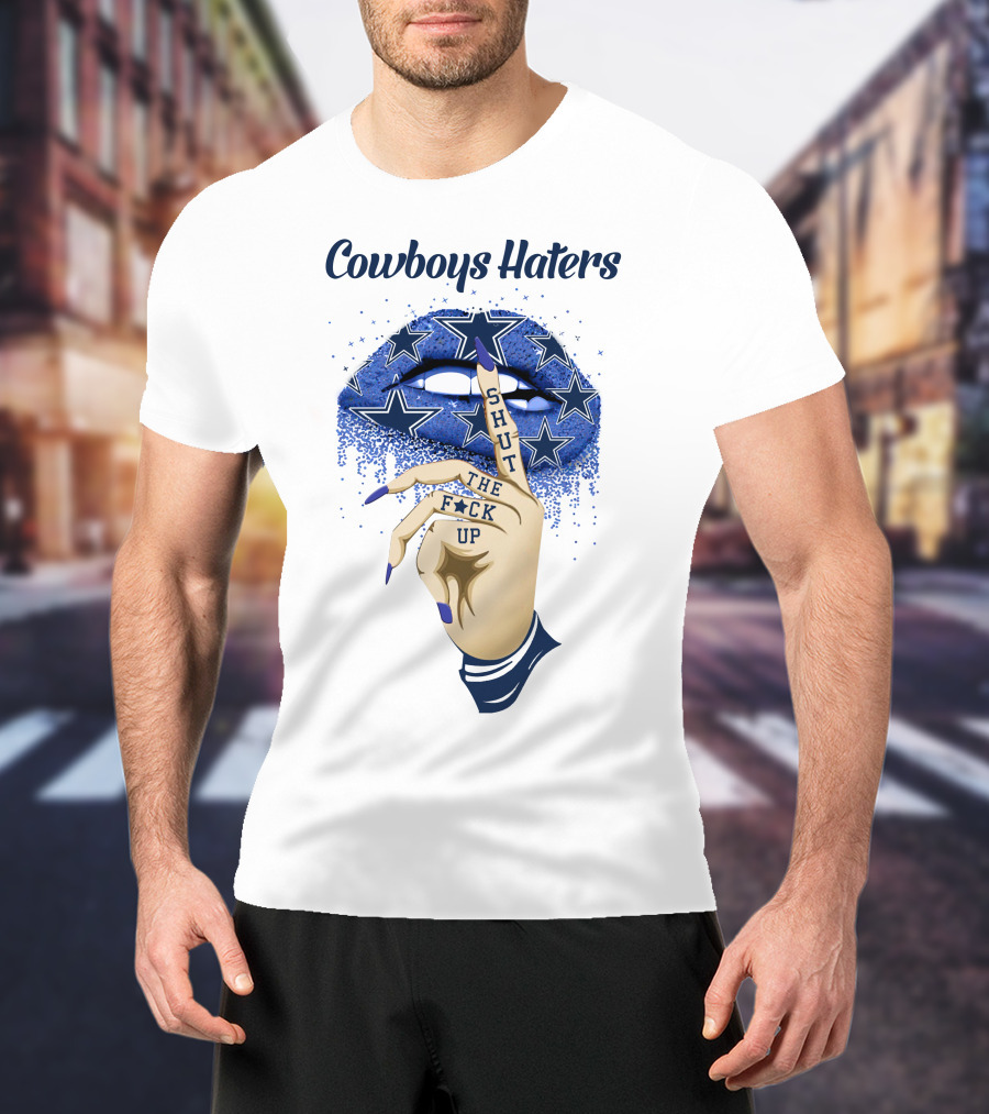 Cowboys Haters Shut The F**K Up Stars Lips Finger Gesture T-Shirt