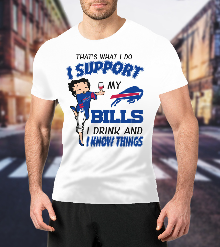 That's What I Do I Support My Bills I Drink And I Know Things T-Shirt
