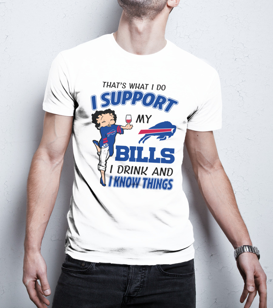 That's What I Do I Support My Bills I Drink And I Know Things T-Shirt