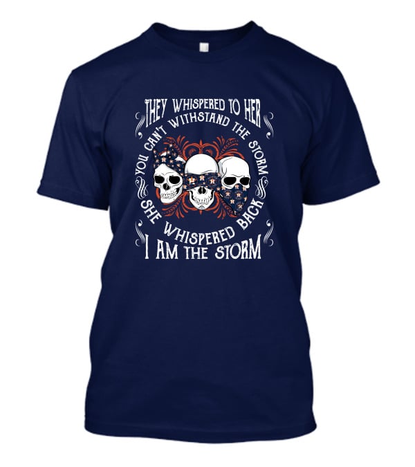 They Whispered To Her You Can't Withstand The Storm She Whispered Back I Am The Storm Houston Astros T-Shirt