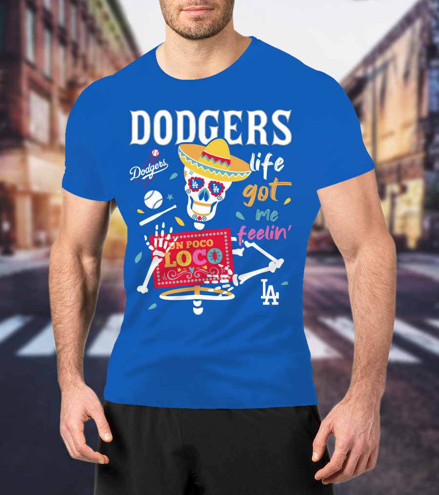 Dodgers Life Got Me Feelin' Un Poco Loco La T-Shirt