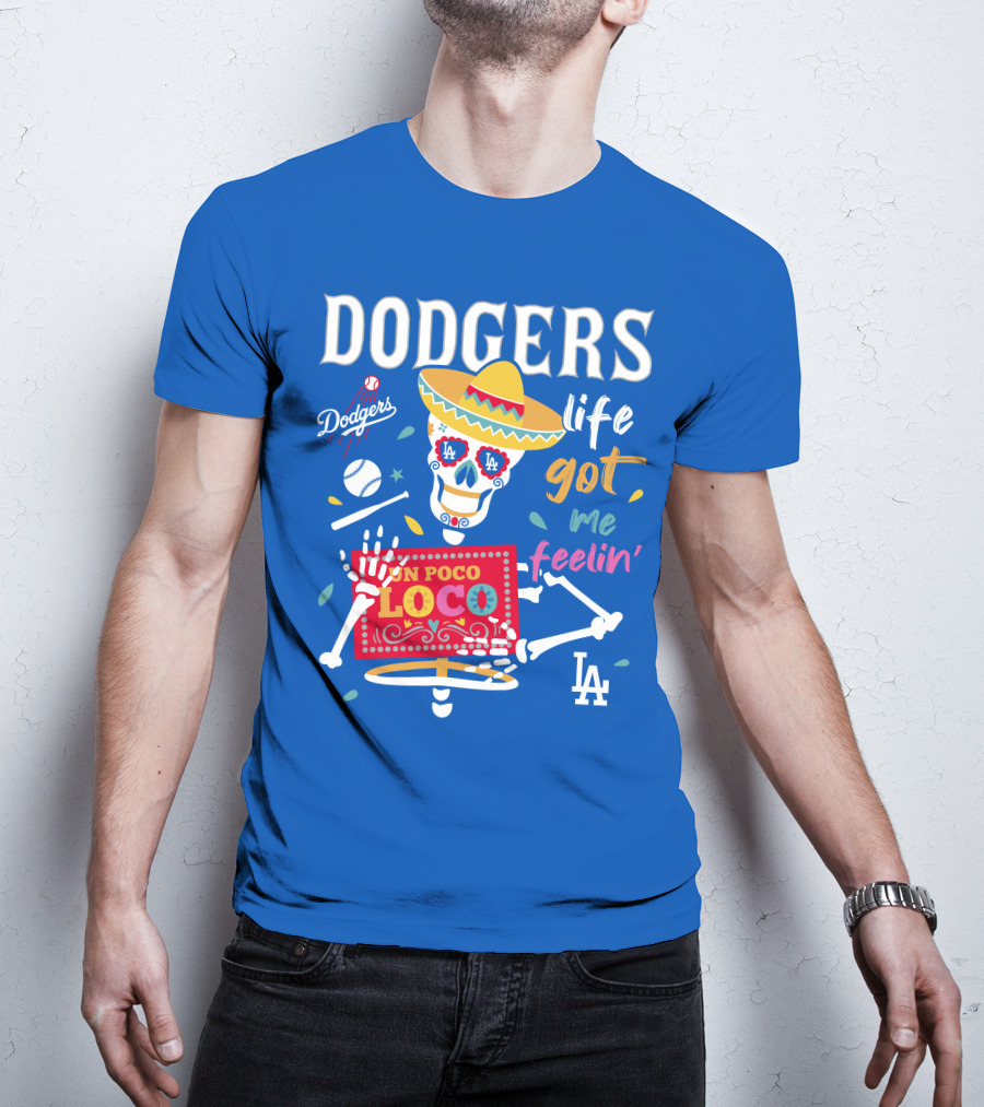 Dodgers Life Got Me Feelin' Un Poco Loco La T-Shirt