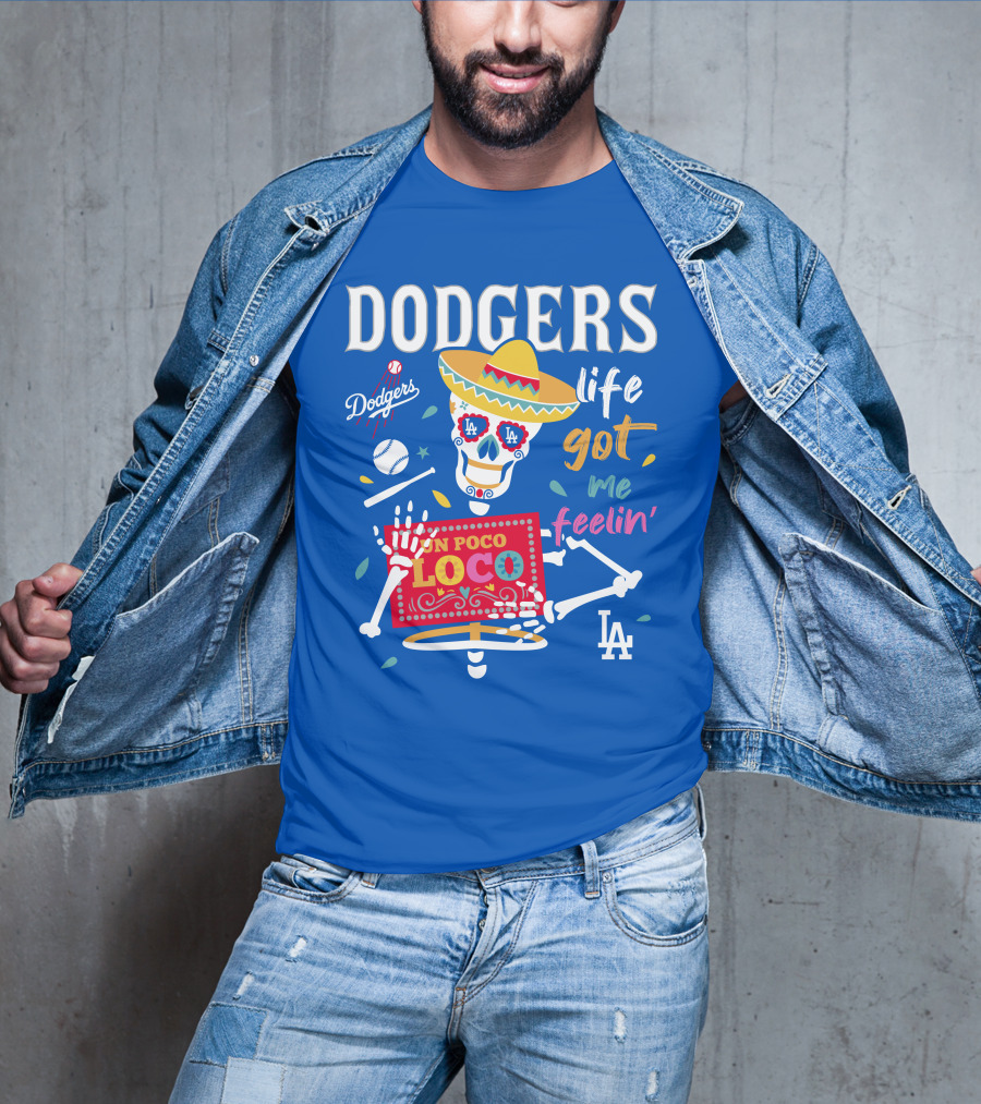 Dodgers Life Got Me Feelin' Un Poco Loco La T-Shirt