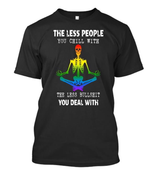 The Less People You Chill With Skeleton Rainbow Meditation T-Shirt