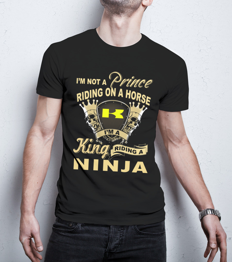 I'm Not A Prince Riding On A Horse I'm A King Riding A Ninja T-Shirt