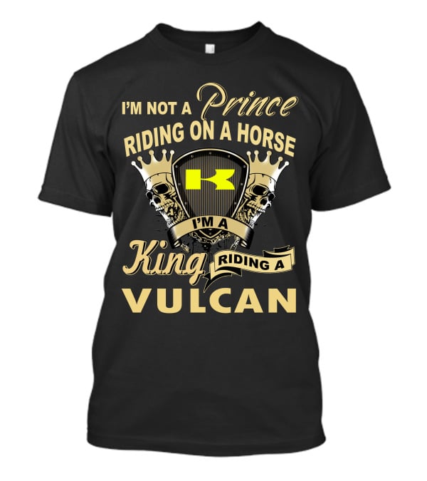 I'm Not A Prince Riding On A Horse I'm A King Riding A Vulcan T-Shirt