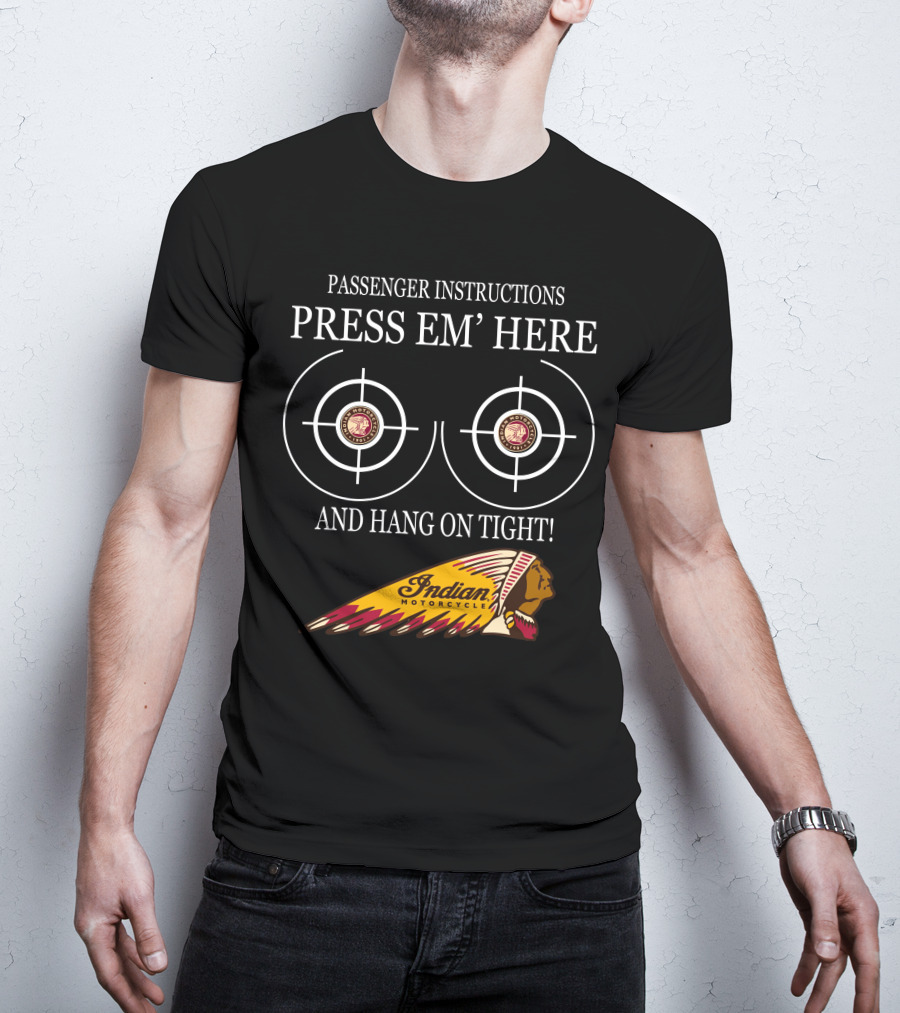 Passenger Instructions Press Em' Here And Hang On Tight Indian Motorcycle T-Shirt