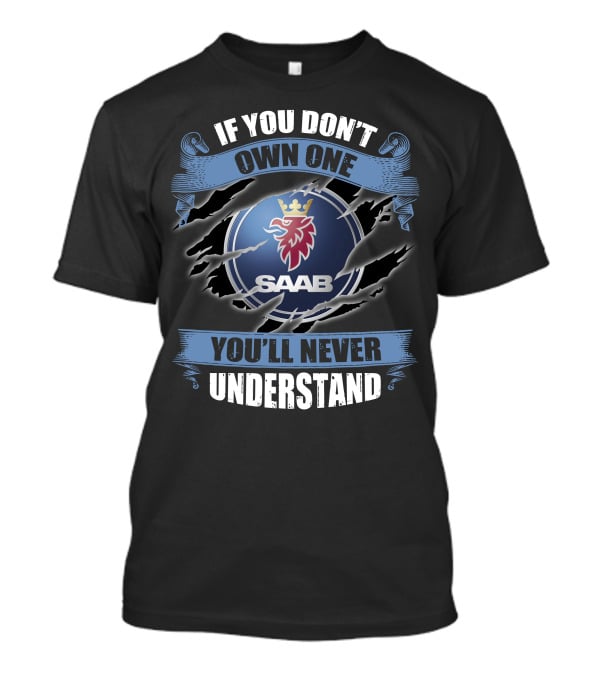 If You Don't Own One Saab You'll Never Understand T-Shirt