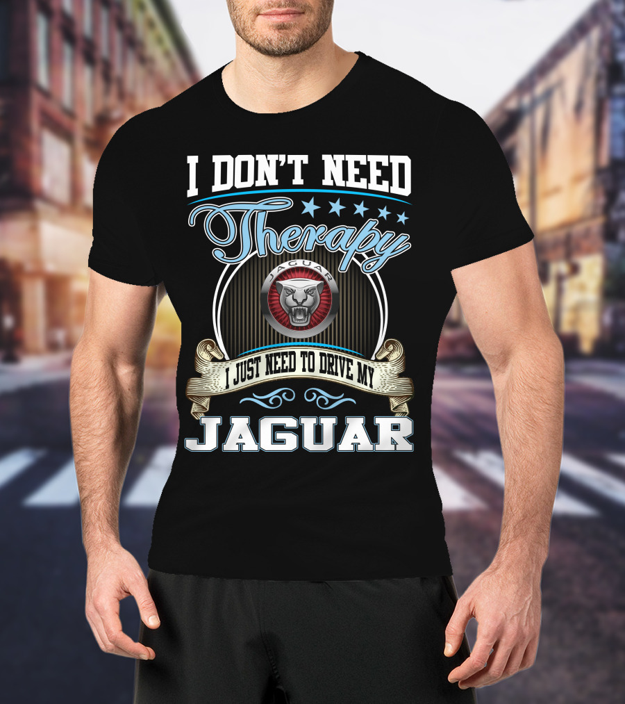 I Don't Need Therapy I Just Need To Drive My Jaguar T-Shirt