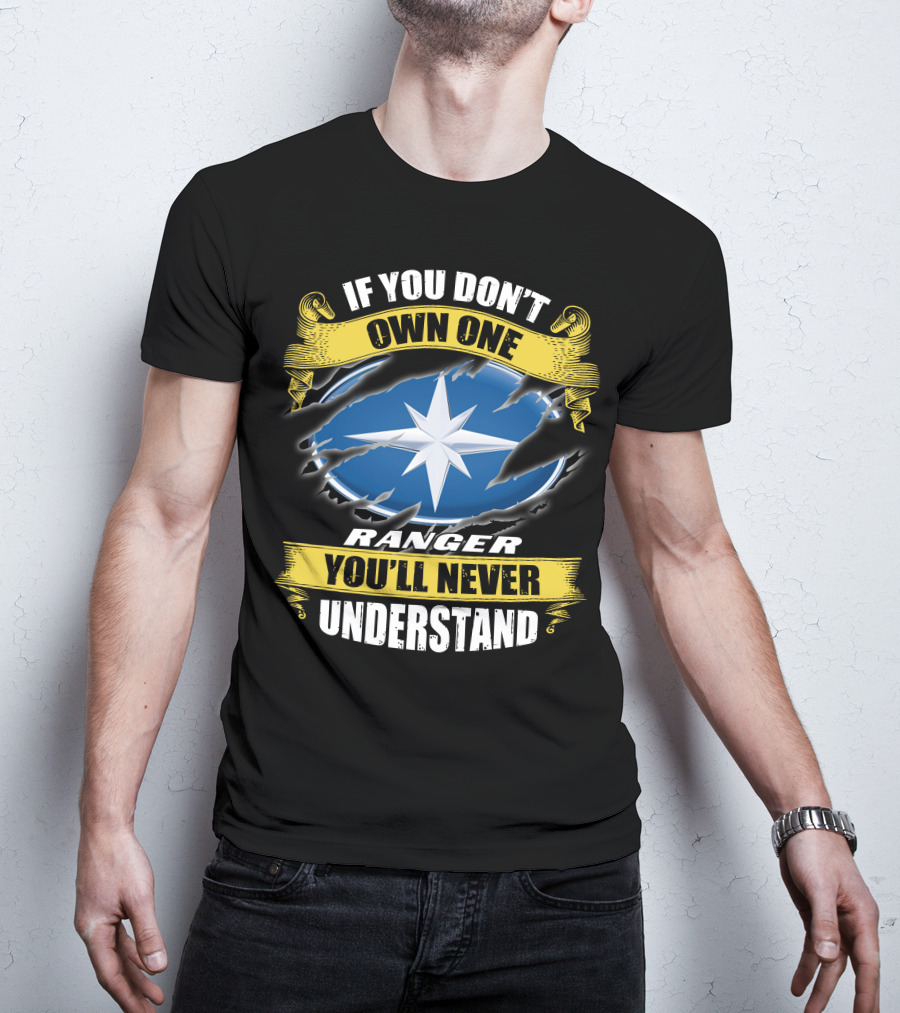 If You Don't Own One Ranger You'll Never Understand T-Shirt