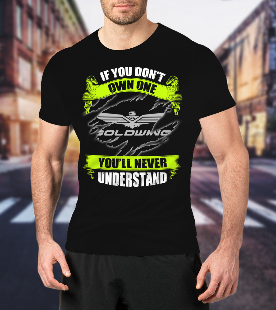 If You Don't Own One Goldwing You'll Never Understand T-Shirt