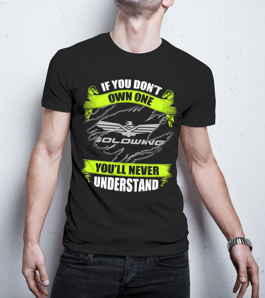 If You Don't Own One Goldwing You'll Never Understand T-Shirt