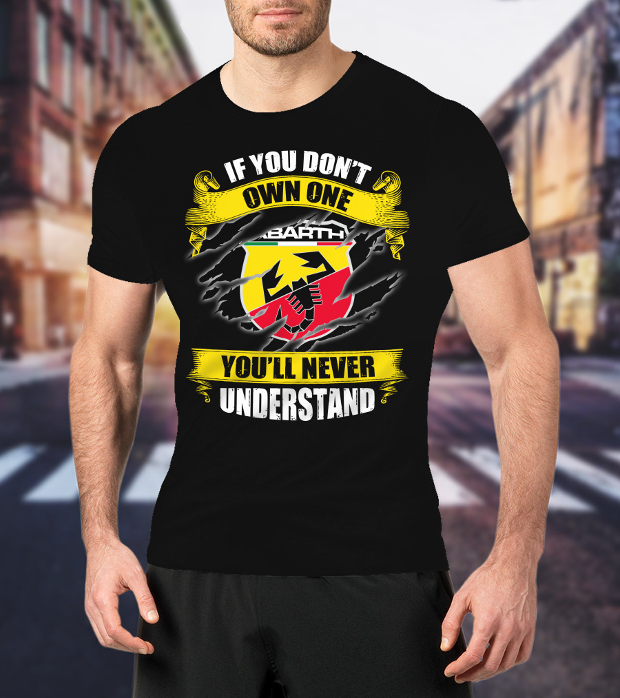 If You Don't Own One Abarth You'll Never Understand T-Shirt